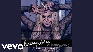 Lindsay Lohan - Too Young To Die ft. Britney Spears (Audio)