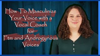 Simple Way to Masculinize Your Voice Easily for FtM and Androgynous Voices(Vocal Coach Anna)(Part 3)