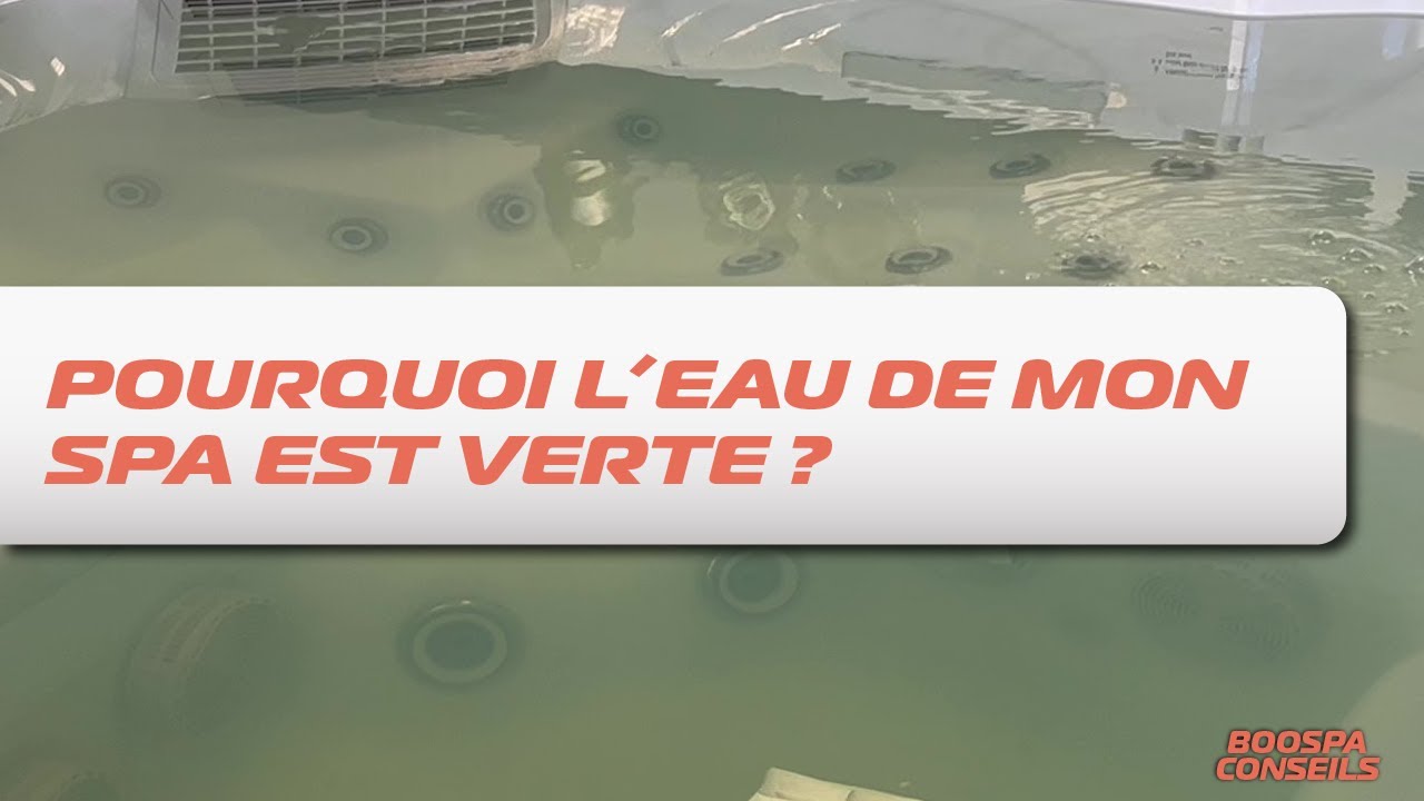 Pourquoi l’eau de mon spa est verte 