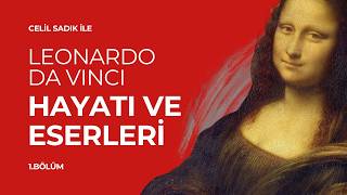 Celil Sadık ile Leonardo da Vinci Hayatı ve Eserleri - 1. Bölüm