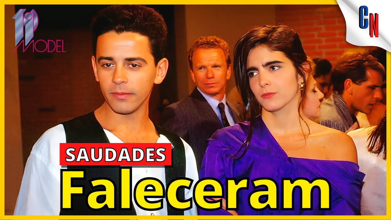 20 ATORES DA NOVELA TOP MODEL QUE JÁ FALECERAM! 🖤 FALECIDOS NOVELA TOP MODEL