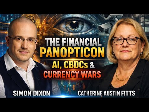 The Financial Panopticon: AI, CBDCs, and Currency Wars | Simon Dixon with Catherine Austin Fitts