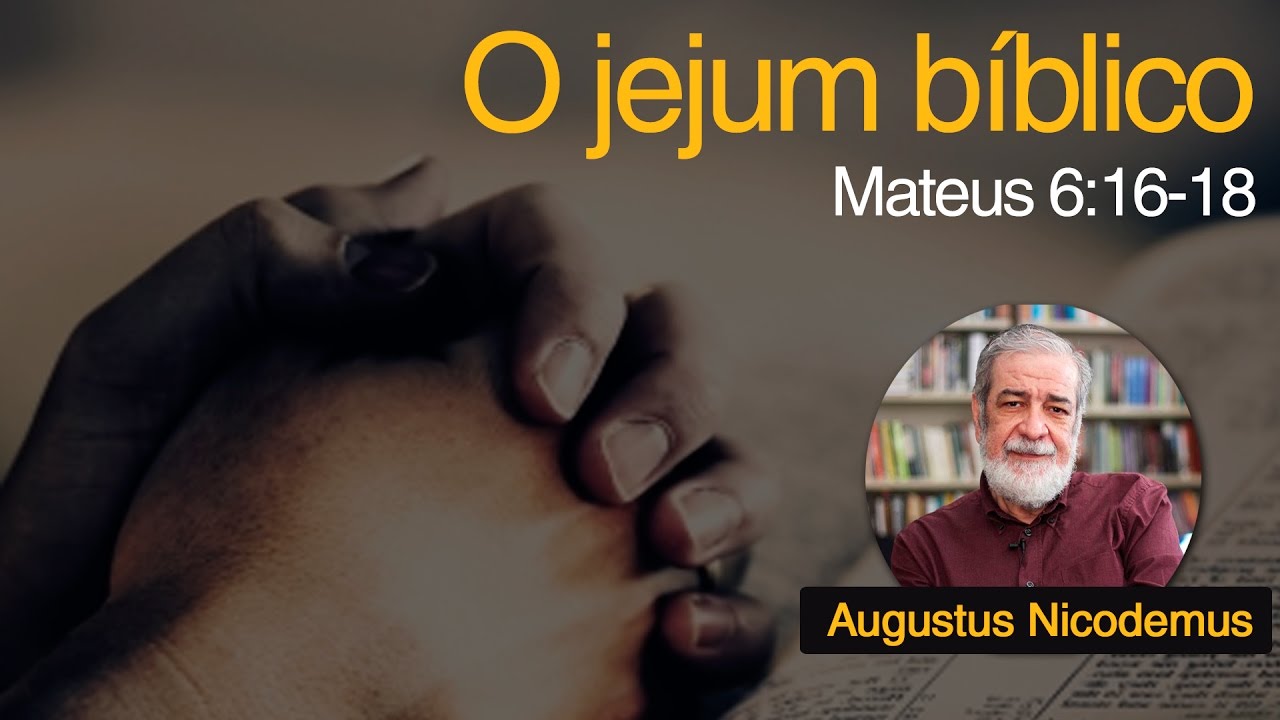 O jejum bíblico | Rev. Augustus Nicodemus