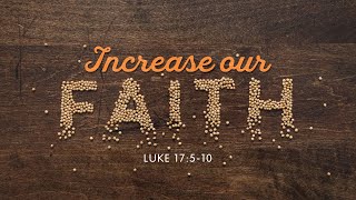 Increase Our Faith | Luke 17:1-10