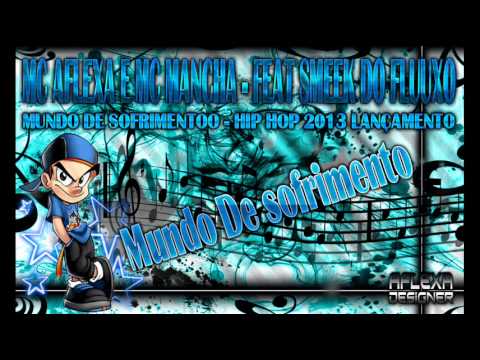 MC AFLEXA E MC MANCHA - MUNDO DE SOFRIMENTO - FEAT SMEEK DO FLUUXO HIP HOP 2013 LANÇAMENTO
