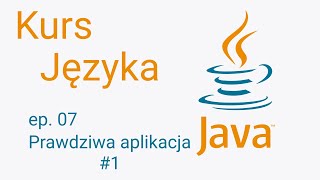 Kurs Java #7 - Prawdziwa aplikacja cz. 1
