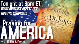 PFL-What matters most? IT'S NOT the candidate - Praying for America, 10/25/2022