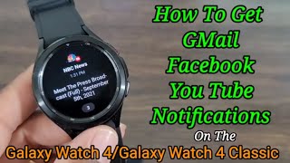 How To Get Gmail, Facebook, You Tube Notifications On Galaxy Watch 4/Galaxy Watch 4 Classic