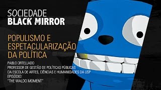 Sociedade Black Mirror: Populismo e espetacularização da política
