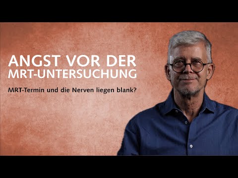 MRT-Termin und die Nerven liegen blank? – Angst vor der MRT-Untersuchung