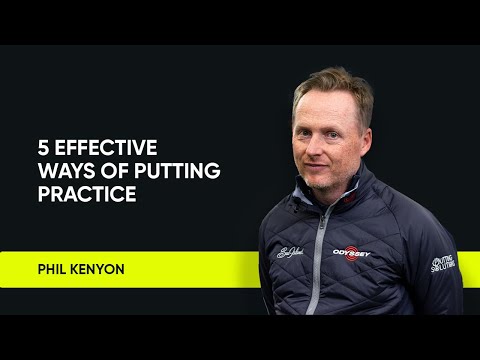 Phil Kenyon | 5 effective ways of putting practice