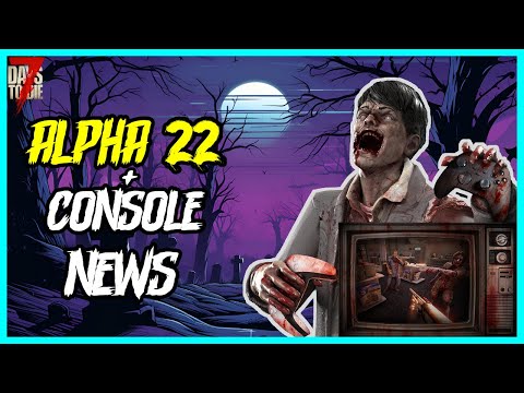 Alpha 22 News and Console Version Demo! - 7 Days To Die