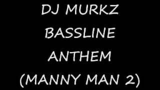 Dj Murkz - Bassline anthem (manny man 2)
