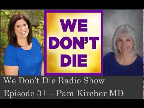 Episode 31 Hospice Doctor & NDEr Pam Kircher MD on We Don't Die Radio