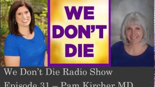Episode 31 Hospice Doctor & NDEr Pam Kircher MD on We Don't Die Radio