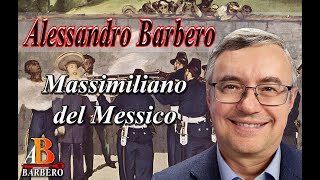 Alessandro Barbero -  Massimiliano del Messico, il sogno di un impero