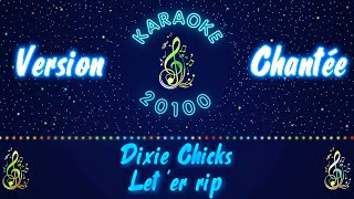 Dixie Chicks ♫ Let &#39;er rip —Version Chantée