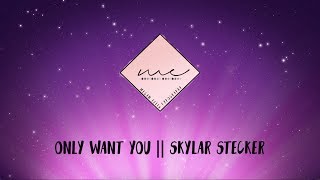 Only Want You - Skylar Stecker (Lyric Video)