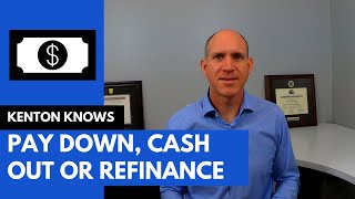 Real Estate Loans Pay Down or Refinance and Cash Out? #refinance #cashout #payoff