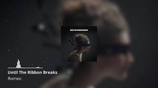 Until The Ribbon Breaks - Romeo