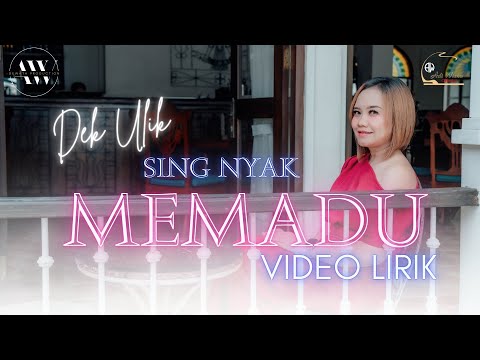 LIRIK SING NYAK MEMADU - DEK ULIK TERBARU