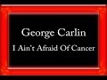 George Carlin - I Ain't Afraid Of Cancer