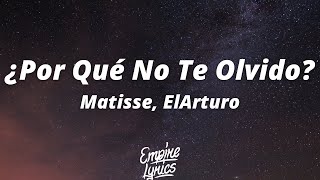 Matisse, ElArturo - ¿Por Qué No Te Olvido? (Letra/Lyrics)