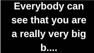 Everybody can see that you are a b...... love quotes  love messages love letter heartfelt messages