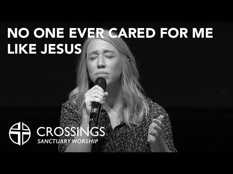 No One Ever Cared For Me Like Jesus | Crossings Sanctuary Worship