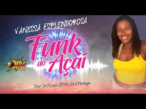 VANESSA ESPLENDOROSA   FUNK DO AÇAI   DJ LECO JPA e DJ PORTUGA 1