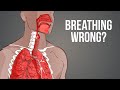 Breathing Wrong I Most people breathe incorrectly