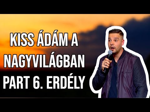 Kiss Ádám a Nagyvilágban part 6/ Erdély