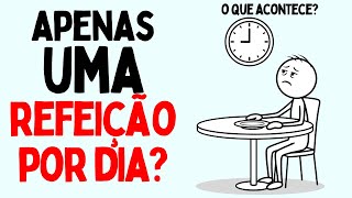 O que acontece se você comer apenas uma vez por dia? (Segundo a ciência)