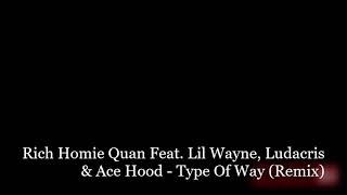 Rich Homie Quan Feat. Lil Wayne, Ludacris &amp; Ace Hood - Type Of Way (Remix)