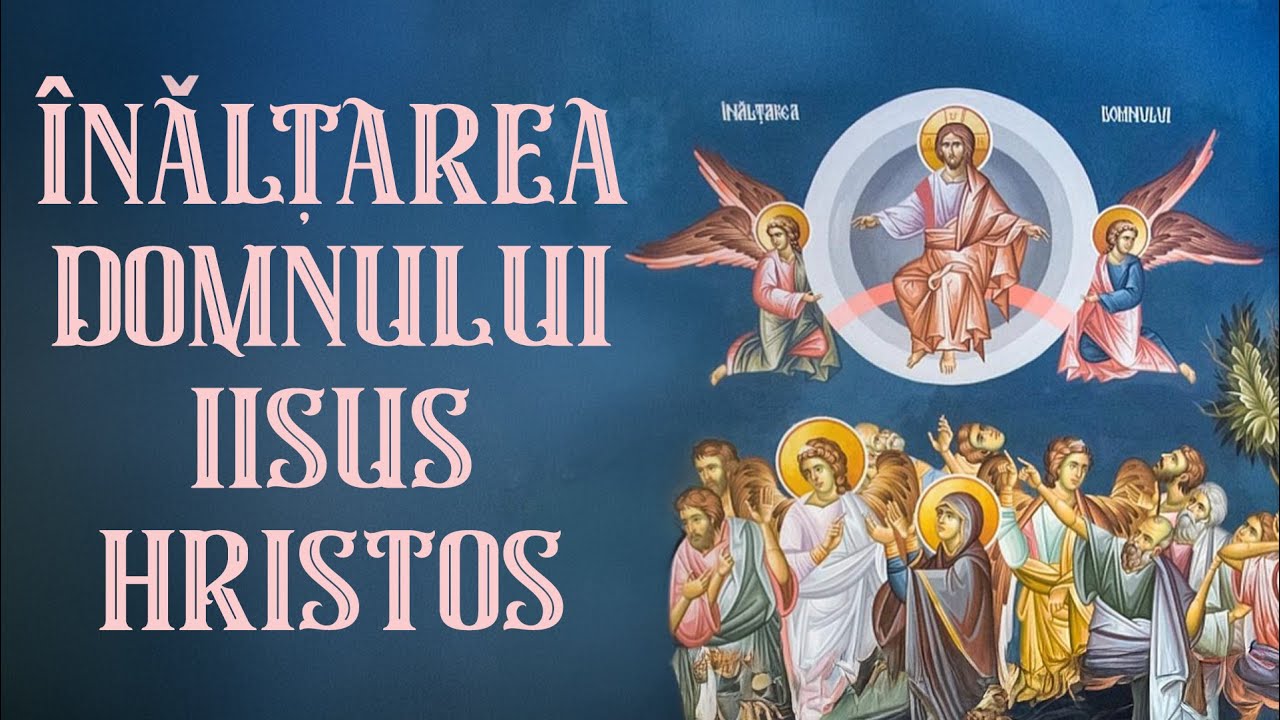 🙏 Acatistul Înălțării Domnului – Rugăciune cu putere în ziua praznicului Înălțării
