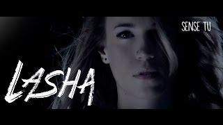 Lasha - Sense Tu [Videoclip Oficial]