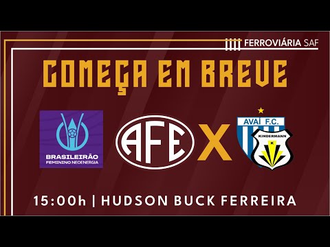 Brasileirão Feminino - Ferroviária x Avaí/Kindermann - 12.06.2023!