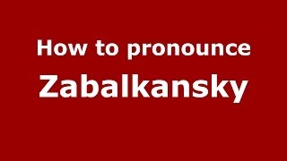 How to pronounce Zabalkansky
