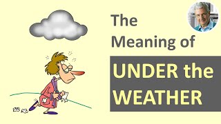 The Meaning of UNDER the WEATHER (3 Illustrated Examples)