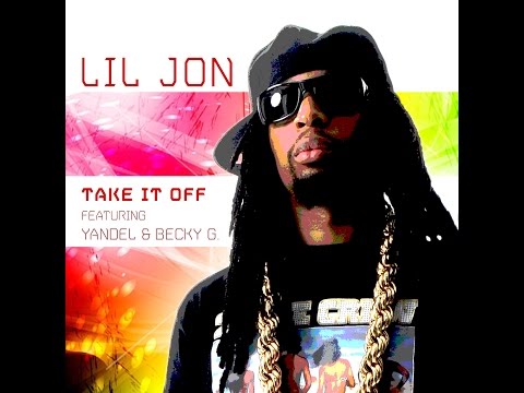 LIL JON FEAT. YANDEL AND BECKY G "TAKE IT OFF" LYRIC VIDEO