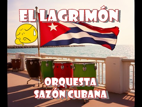 EL LAGRIMÓN(Autor:RLR)Orquesta Sazón Cubana