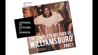 The Complete History of Williamsburg (Part 1) - Listening to Fletcher C Johnson - Season 3 - Ep 2