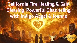 California Fire Healing &amp; Grid Clearing | Powerful Channeling with Indigo Angel &amp; Joanne