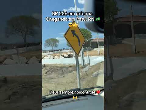 Chegando em Patu RN. reforma da BR 226 🇧🇷😎👍