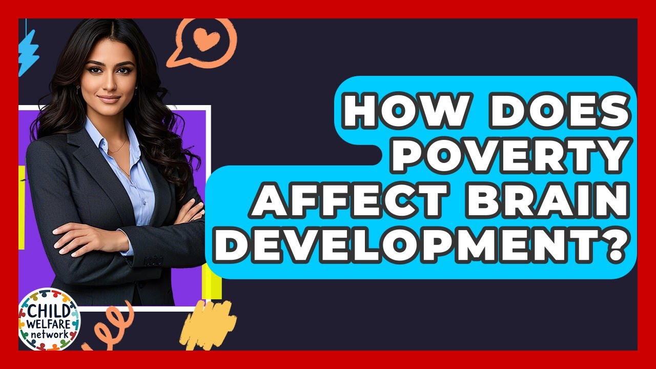 How Does Poverty Affect Brain Development? - Child Welfare Network