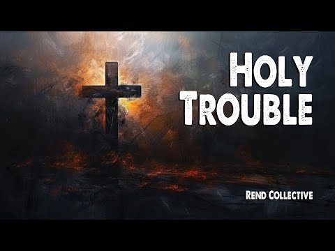 Holy Trouble - Rend Collective