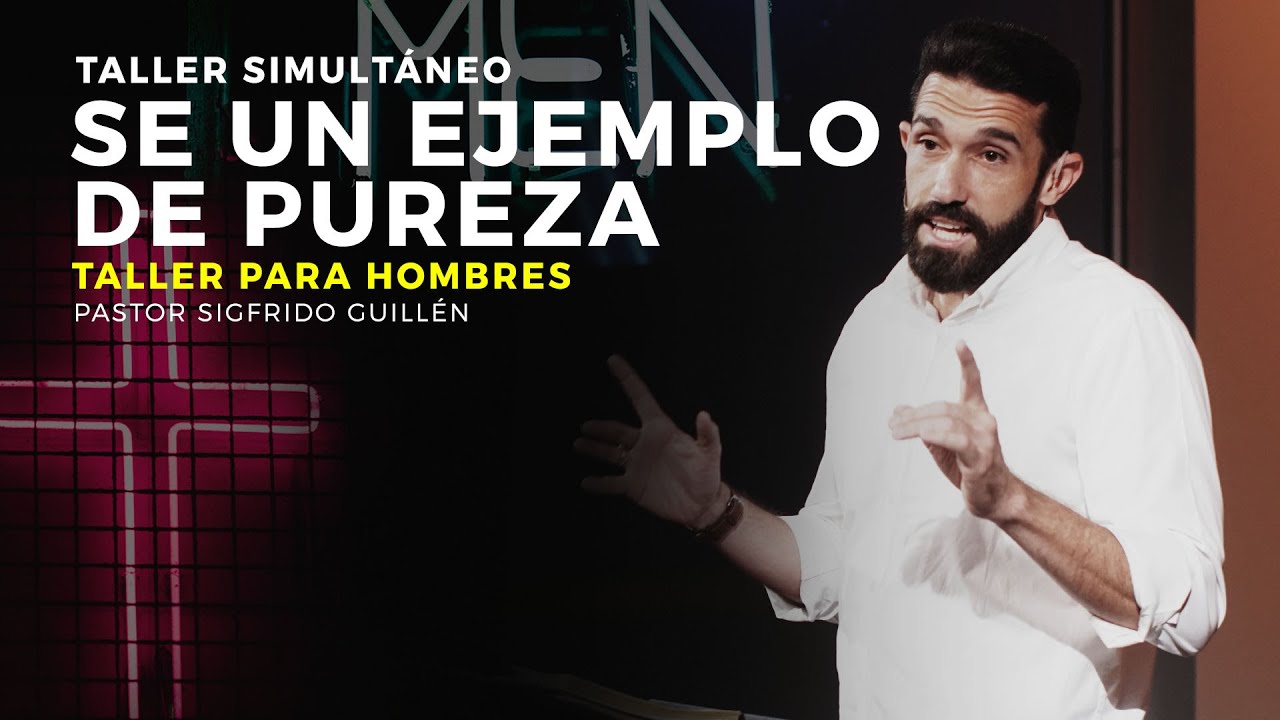 Taller para hombres "Sé un ejemplo de pureza" - Pastor Sigfrido Guillén (JPSC 2019)