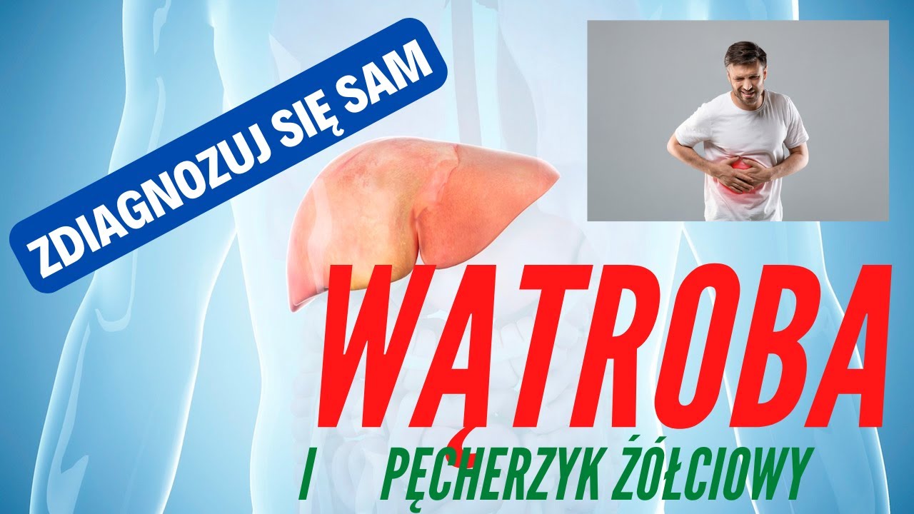 Wątroba i pęcherzyk żółciowy - jakie objawy dają, jak je sprawdzić? Zdiagnozuj się sam.