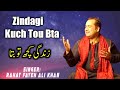 Zindagi Kuch Tou Bta Rahat Fateh Ali Khan