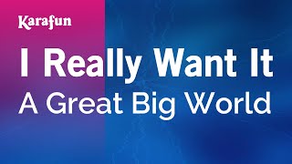 I Really Want It - A Great Big World | Karaoke Version | KaraFun